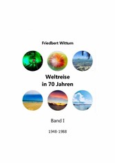 Weltreise in 70 Jahren - Band I