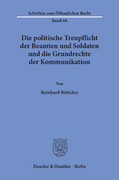 Die politische Treupflicht der Beamten und Soldaten und die Grundrechte der Kommunikation.