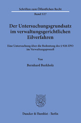 Der Untersuchungsgrundsatz im verwaltungsgerichtlichen Eilverfahren.