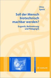 Soll der Mensch biotechnisch machbar werden?