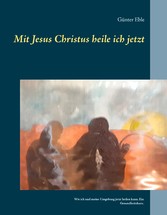 Mit Jesus Christus heile ich jetzt