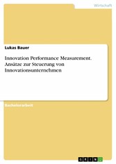 Innovation Performance Measurement. Ansätze zur Steuerung von Innovationsunternehmen