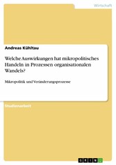 Welche Auswirkungen hat mikropolitisches Handeln in Prozessen organisationalen Wandels?