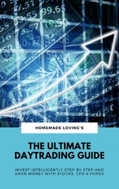 The Ultimate Daytrading Guide: Invest Intelligently Step by Step And Earn Money With Stocks, CFD & Forex