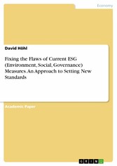 Fixing the Flaws of Current ESG (Environment, Social, Governance) Measures. An Approach to Setting New Standards