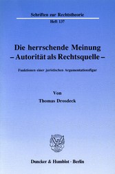 Die herrschende Meinung - Autorität als Rechtsquelle -