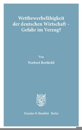 Wettbewerbsfähigkeit der deutschen Wirtschaft - Gefahr im Verzug?