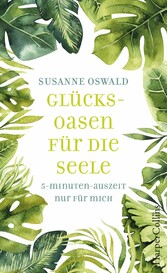 Glücksoasen - 5-Minuten-Auszeit nur für mich