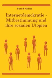 Internetdemokratie: Mitbestimmung und ihre sozialen Utopien