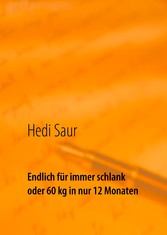 Endlich für immer schlank oder 60 kg in nur 12 Monaten