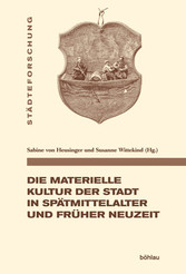 Die materielle Kultur der Stadt in Spätmittelalter und Früher Neuzeit