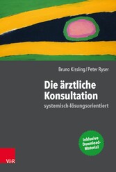 Die ärztliche Konsultation - systemisch-lösungsorientiert