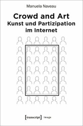 Crowd and Art - Kunst und Partizipation im Internet