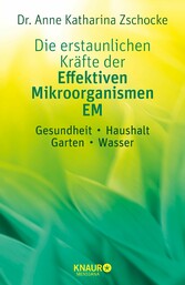 Die erstaunlichen Kräfte der Effektiven Mikroorganismen - EM