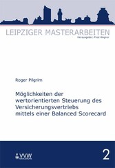 Möglichkeiten der wertorientierten Steuerung des Versicherungsvertriebs mittels einer Balanced Scorecard