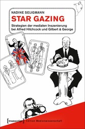 Star Gazing - Strategien der medialen Inszenierung bei Alfred Hitchcock und Gilbert & George