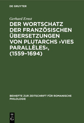 Der Wortschatz der französischen Übersetzungen von Plutarchs ?Vies parallèles?, (1559-1694)