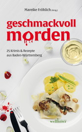 geschmackvoll morden: 25 Krimis und Rezepte aus Baden-Württemberg