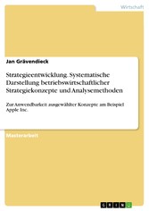 Strategieentwicklung. Systematische Darstellung betriebswirtschaftlicher Strategiekonzepte und Analysemethoden