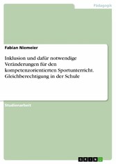 Inklusion und dafür notwendige Veränderungen für den kompetenzorientierten Sportunterricht. Gleichberechtigung in der Schule