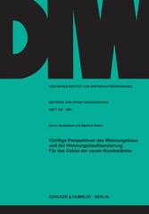 Künftige Perspektiven des Wohnungsbaus und der Wohnungsbaufinanzierung für das Gebiet der neuen Bundesländer.