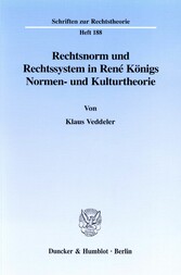 Rechtsnorm und Rechtssystem in René Königs Normen- und Kulturtheorie.