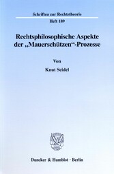 Rechtsphilosophische Aspekte der »Mauerschützen«-Prozesse.