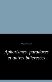 Aphorismes, paradoxes et autres billevesées