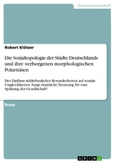 Die Sozialtopologie der Städte Deutschlands und ihre verborgenen morphologischen Polaritäten