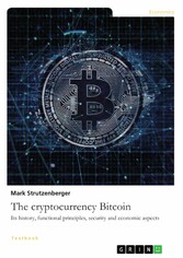 The cryptocurrency Bitcoin. Its history, functional principles, security and economic aspects