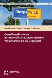 Grenzüberschreitende institutionalisierte Zusammenarbeit von der Antike bis zur Gegenwart