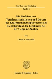 Die Einflüsse von Verfahrensvariationen und der Art des Kaufentscheidungsprozesses auf die Reliabilität der Ergebnisse bei der Conjoint Analyse.