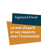 Le mot d&apos;esprit et ses rapports avec l&apos;inconscient