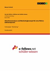 Situationsanalyse und Marketingkonzept für eine fiktive Zahnarztpraxis