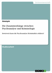 Die Zusammenhänge zwischen Psychoanalyse und Kriminologie