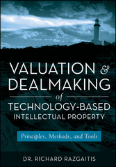 Valuation and Dealmaking of Technology-Based Intellectual Property