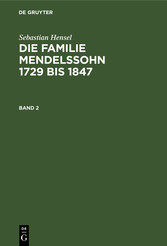 Sebastian Hensel: Die Familie Mendelssohn 1729 bis 1847. Band 2