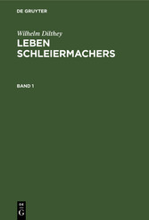 Wilhelm Dilthey: Leben Schleiermachers. Band 1