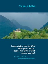 Frage nicht, was die Welt DIR geben kann, frage, was DU der Welt geben kannst!