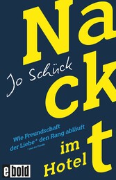 Nackt im Hotel - Wie Freundschaft der Liebe den Rang abläuft