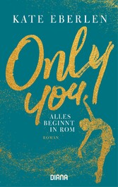 Only you - Alles beginnt in Rom