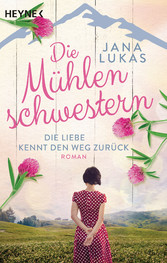 Die Mühlenschwestern - Die Liebe kennt den Weg zurück