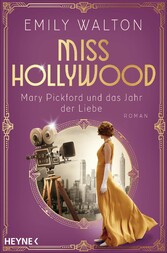 Miss Hollywood - Mary Pickford und das Jahr der Liebe