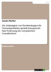 Die Zulässigkeit von Preisbindungen für Versandapotheken gemäß Europarecht. Eine Verletzung der europäischen Grundfreiheit?