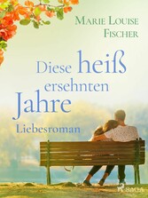 Diese heiß ersehnten Jahre - Liebesroman