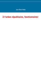 À l&apos;action républicaine, fonctionnaires!