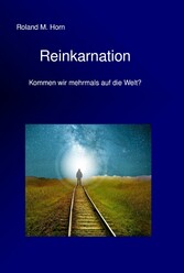 Reinkarnation - Kommen wir mehrmals auf die Welt?