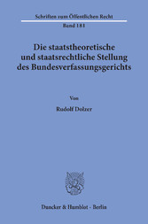 Die staatstheoretische und staatsrechtliche Stellung des Bundesverfassungsgerichts.