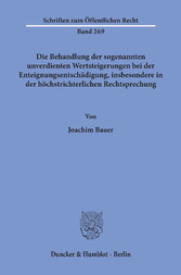 Die Behandlung der sogenannten unverdienten Wertsteigerungen bei der Enteignungsentschädigung, insbesondere in der höchstrichterlichen Rechtsprechung.