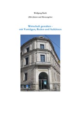 Wirtschaft gestalten - mit Vorträgen, Reden und Aufsätzen